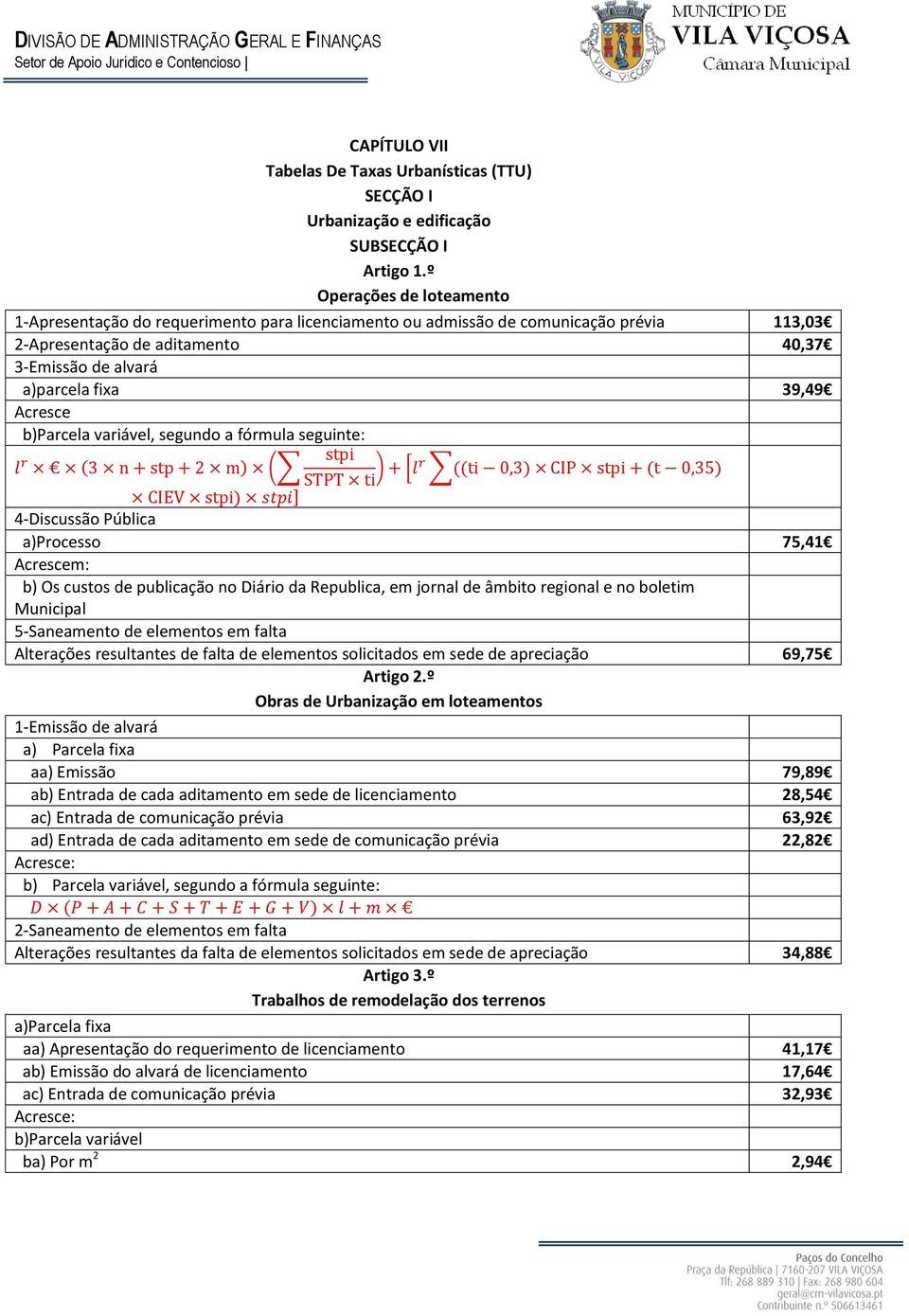 Acresce b)parcela variável, segundo a fórmula seguinte: l r (3 n + stp + 2 m) ( stpi STPT ti ) + [lr ((ti 0,3) CIP stpi + (t 0,35) CIEV stpi) stpi] 4-Discussão Pública a)processo 75,41 Acrescem: b)