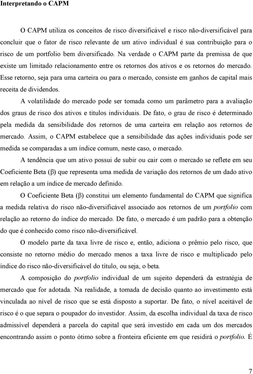 Esse retoro, seja para uma cartera ou para o mercado, cosste em gahos de captal mas receta de dvdedos.