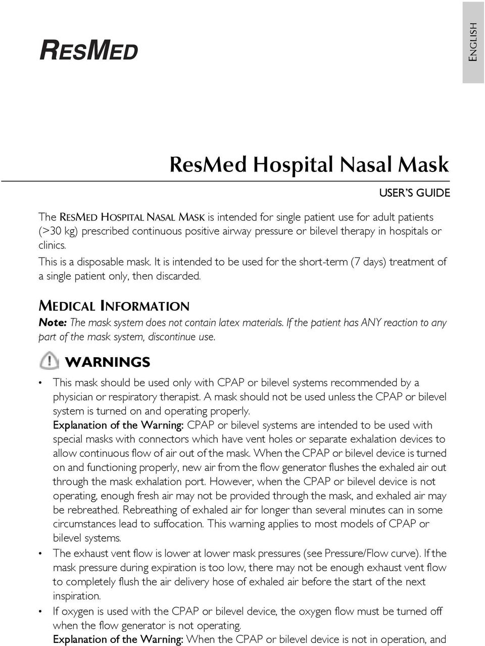 MEDICAL INFORMATION Note: The mask system does not contain latex materials. If the patient has ANY reaction to any part of the mask system, discontinue use.