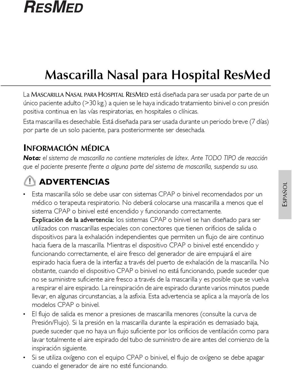 Está diseñada para ser usada durante un periodo breve (7 días) por parte de un solo paciente, para posteriormente ser desechada.