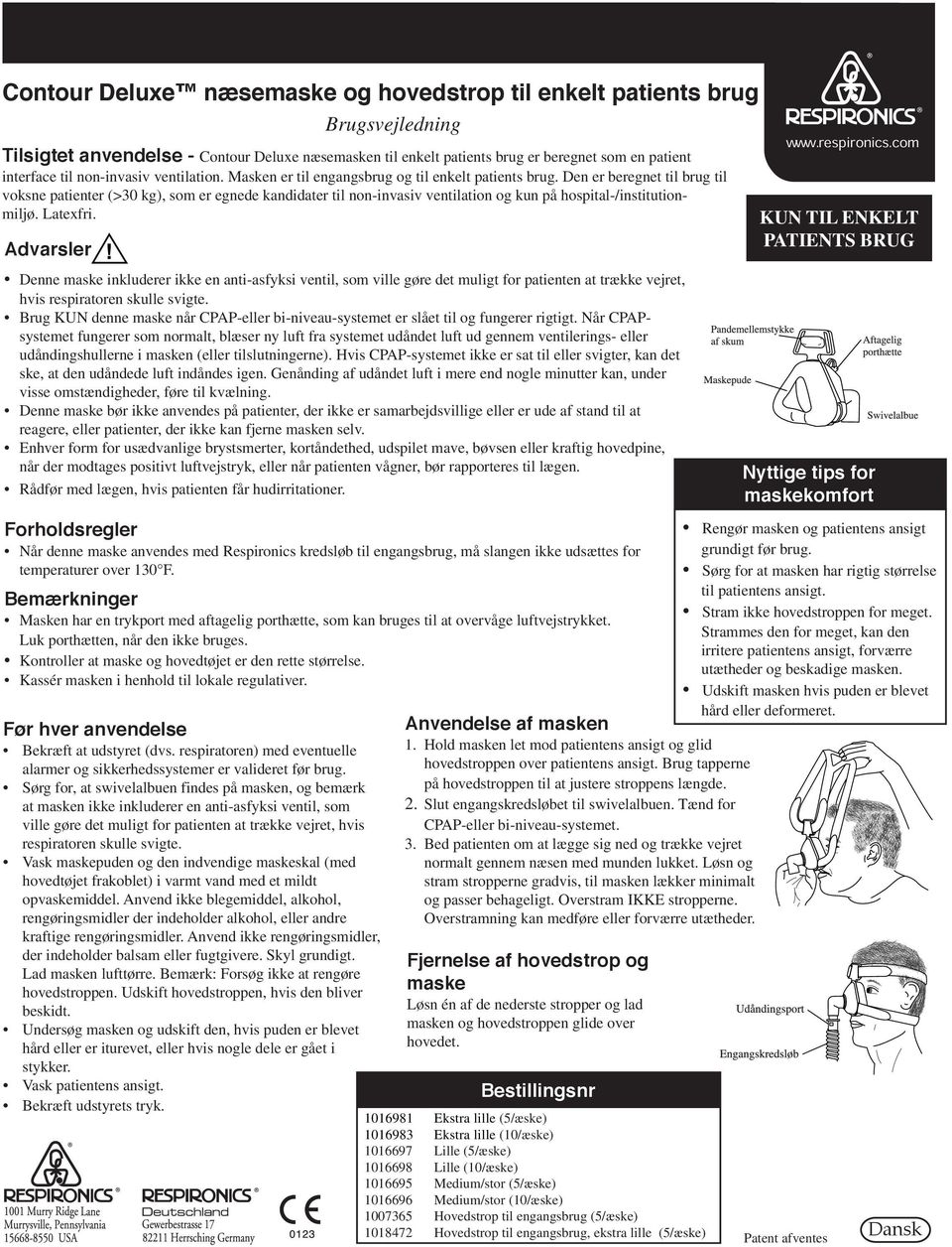 Den er beregnet til brug til voksne patienter (>30 kg), som er egnede kandidater til non-invasiv ventilation og kun på hospital-/institutionmiljø. Latexfri.