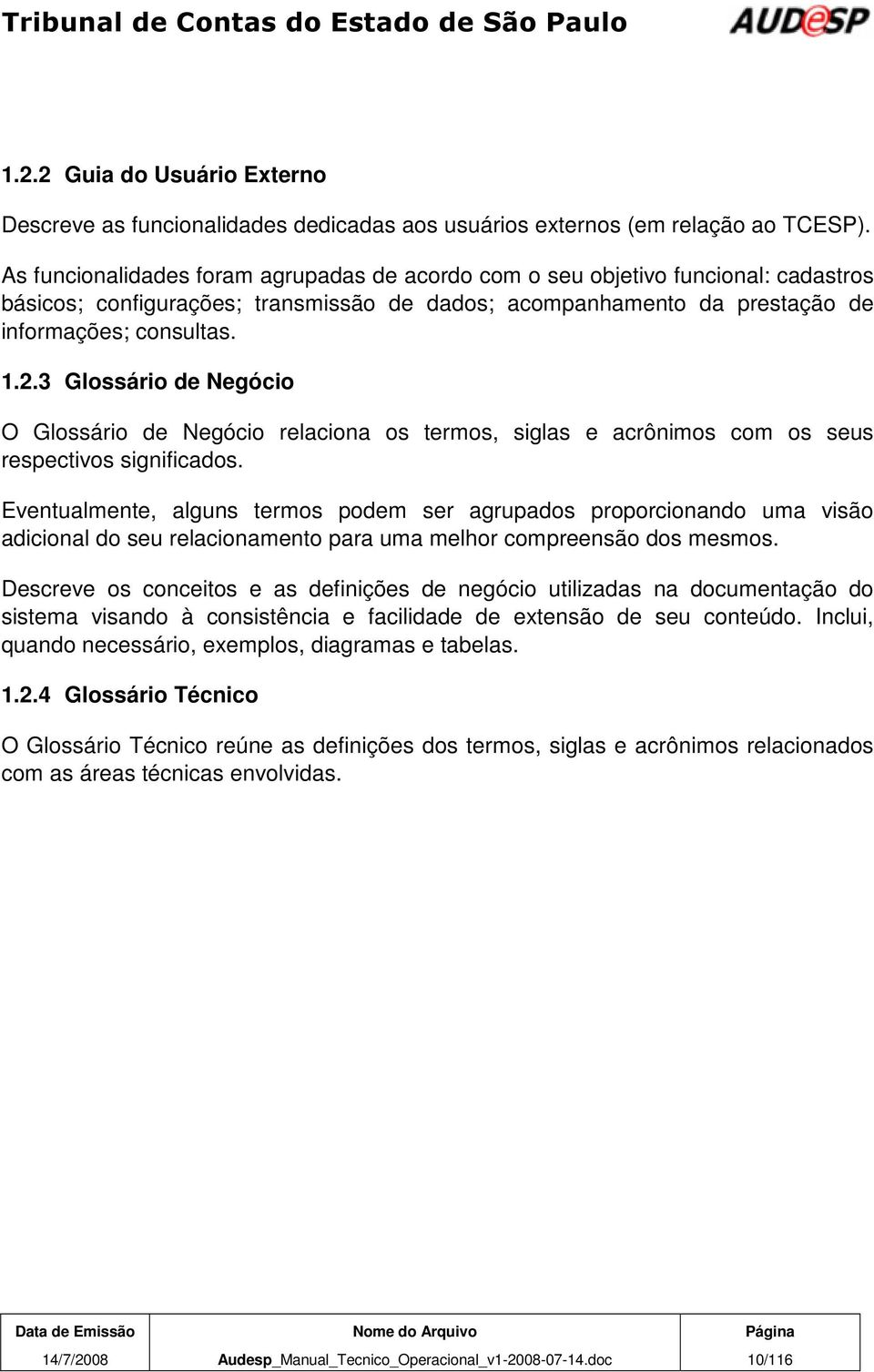 3 Glossário de Negócio O Glossário de Negócio relaciona os termos, siglas e acrônimos com os seus respectivos significados.