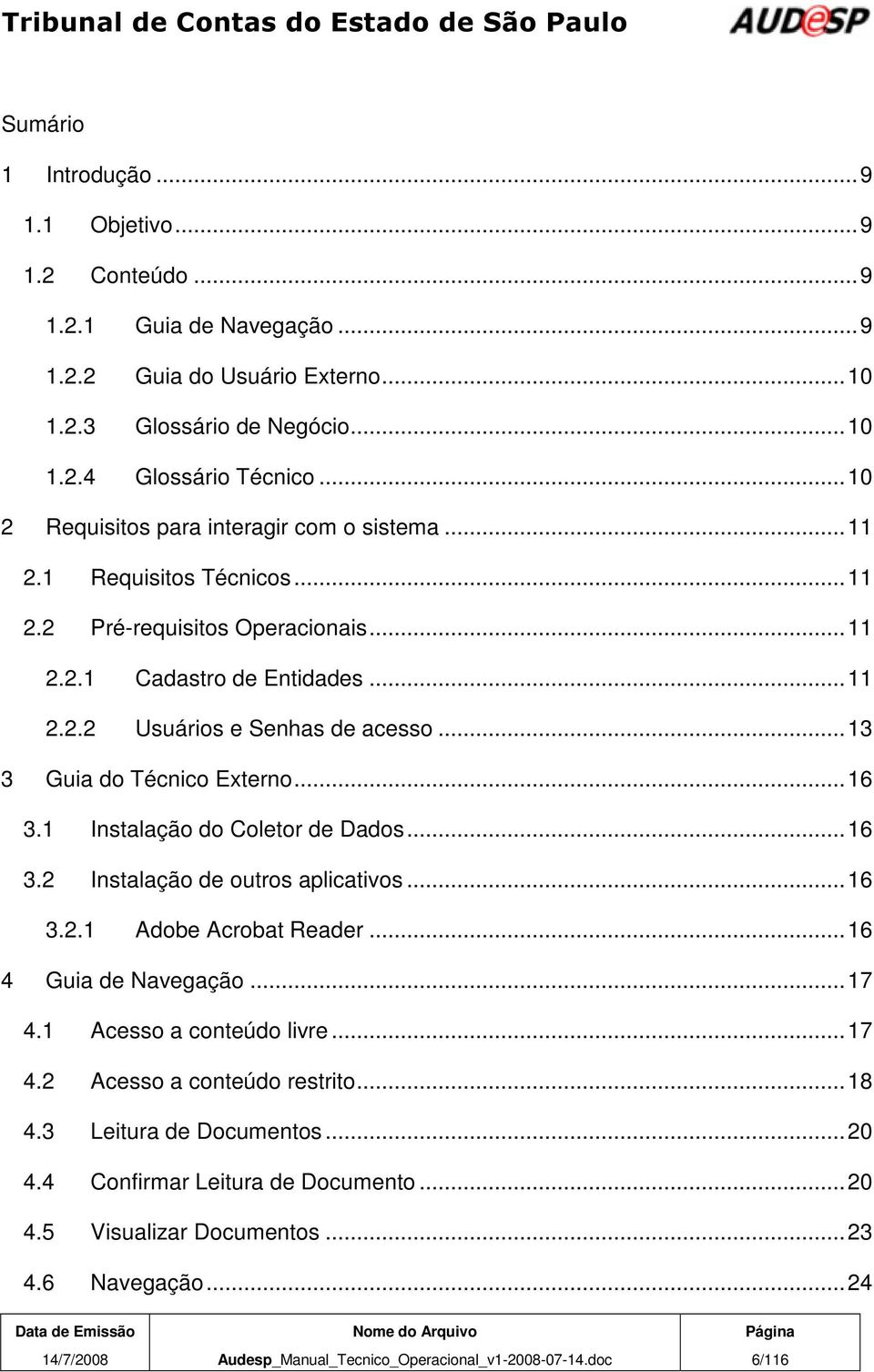 ..13 3 Guia do Técnico Externo...16 3.1 Instalação do Coletor de Dados...16 3.2 Instalação de outros aplicativos...16 3.2.1 Adobe Acrobat Reader...16 4 Guia de Navegação...17 4.