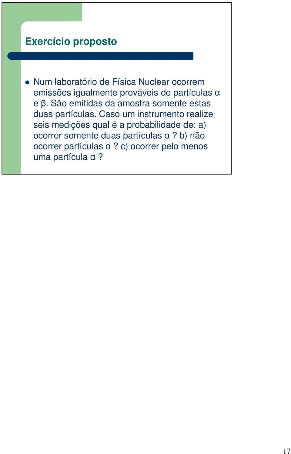 Caso um instrumento realize seis medições qual é a probabilidade de: a) ocorrer