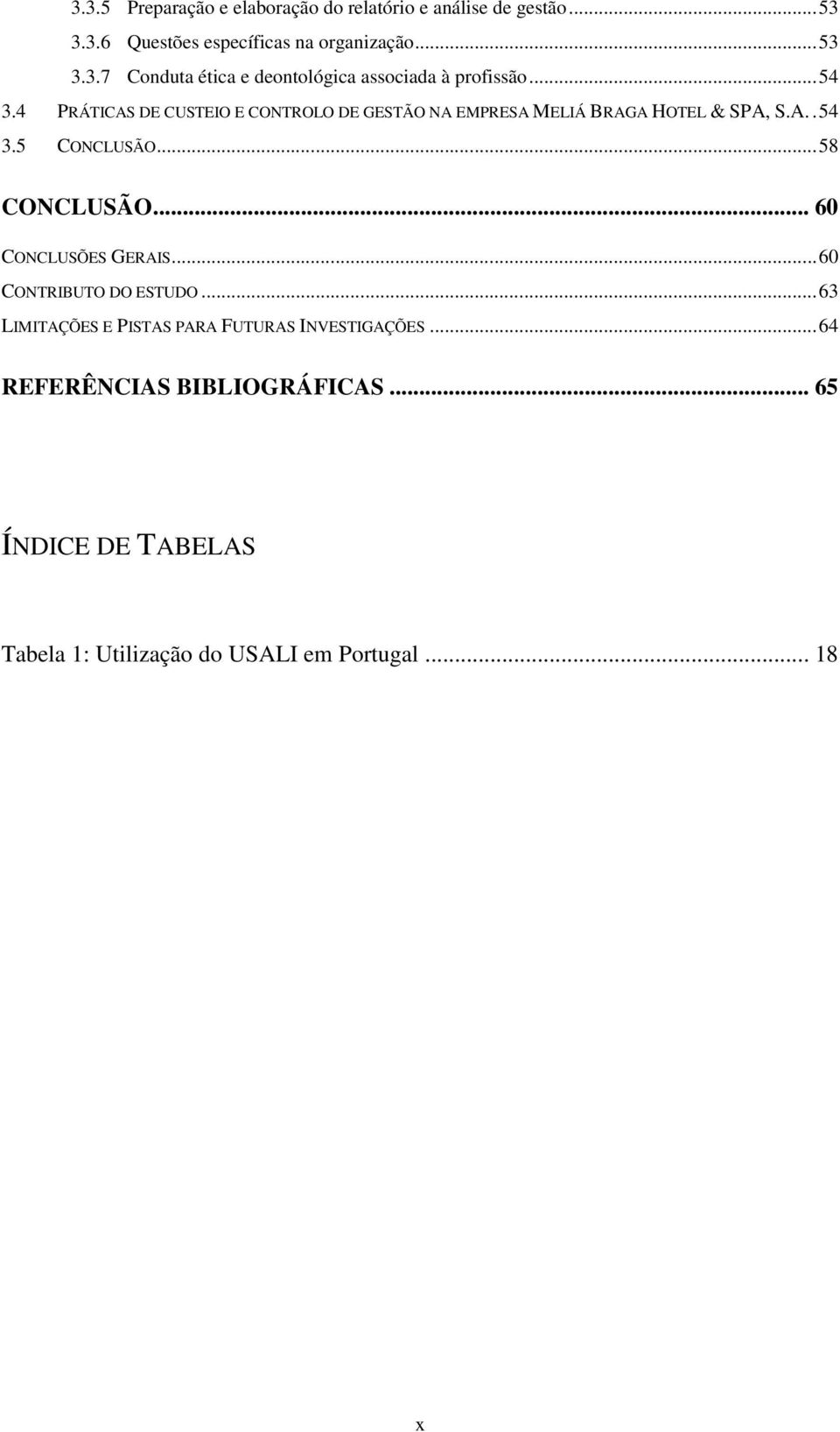 .. 60 CONCLUSÕES GERAIS... 60 CONTRIBUTO DO ESTUDO... 63 LIMITAÇÕES E PISTAS PARA FUTURAS INVESTIGAÇÕES.