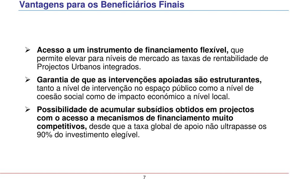 Garantia de que as intervenções apoiadas são estruturantes, tanto a nível de intervenção no espaço público como a nível de coesão social como