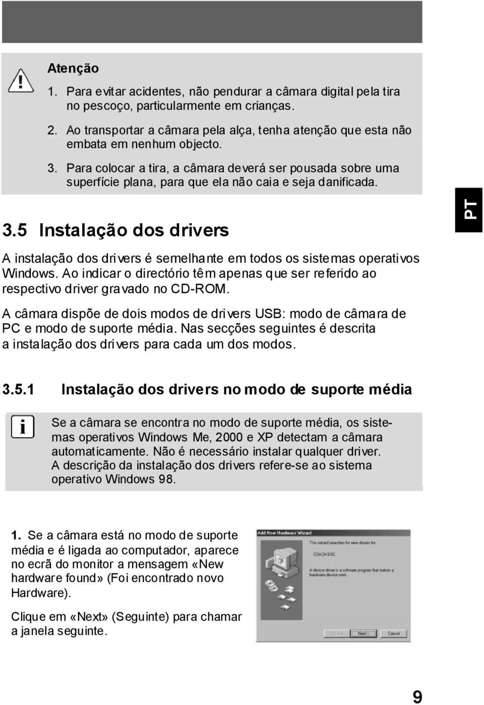 5 Instalação dos drivers A instalação dos drivers é semelhante em todos os sistemas operativos Windows. Ao indicar o directório têm apenas que ser referido ao respectivo driver gravado no CD-ROM.