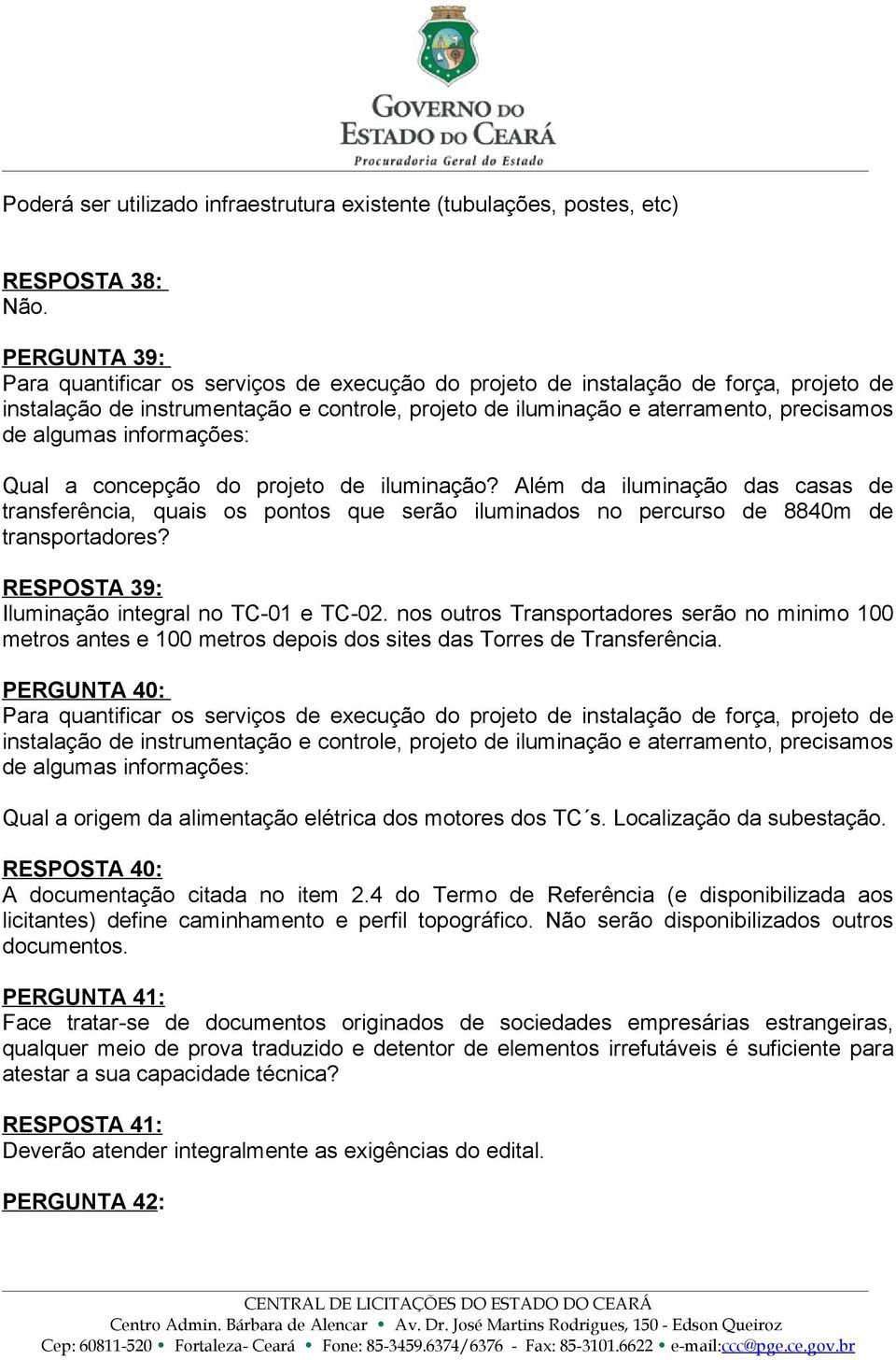 informações: Qual a concepção do projeto de iluminação? Além da iluminação das casas de transferência, quais os pontos que serão iluminados no percurso de 8840m de transportadores?