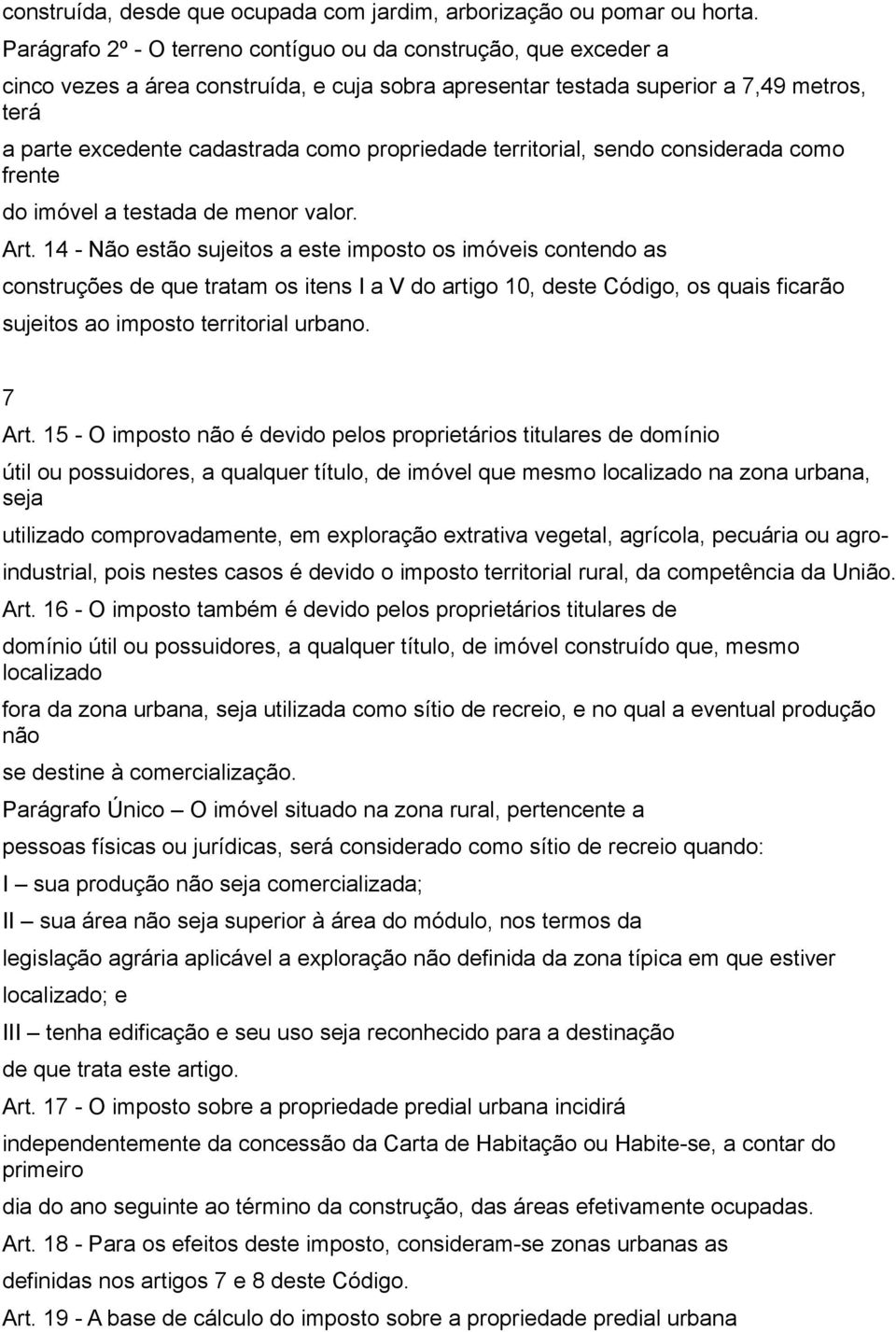 propriedade territorial, sendo considerada como frente do imóvel a testada de menor valor. Art.