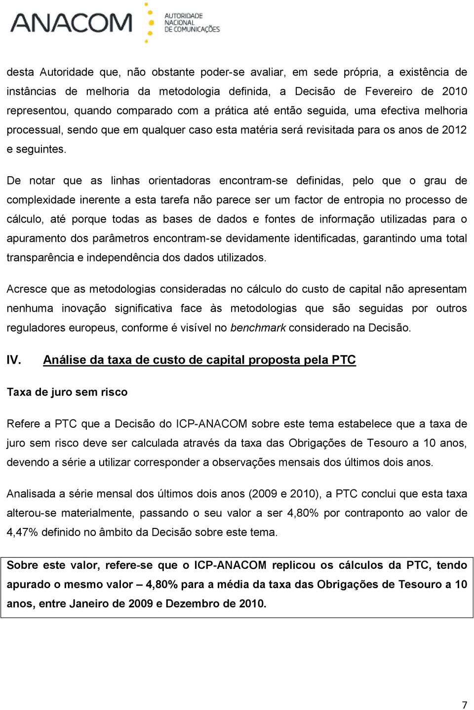 De notar que as linhas orientadoras encontram-se definidas, pelo que o grau de complexidade inerente a esta tarefa não parece ser um factor de entropia no processo de cálculo, até porque todas as