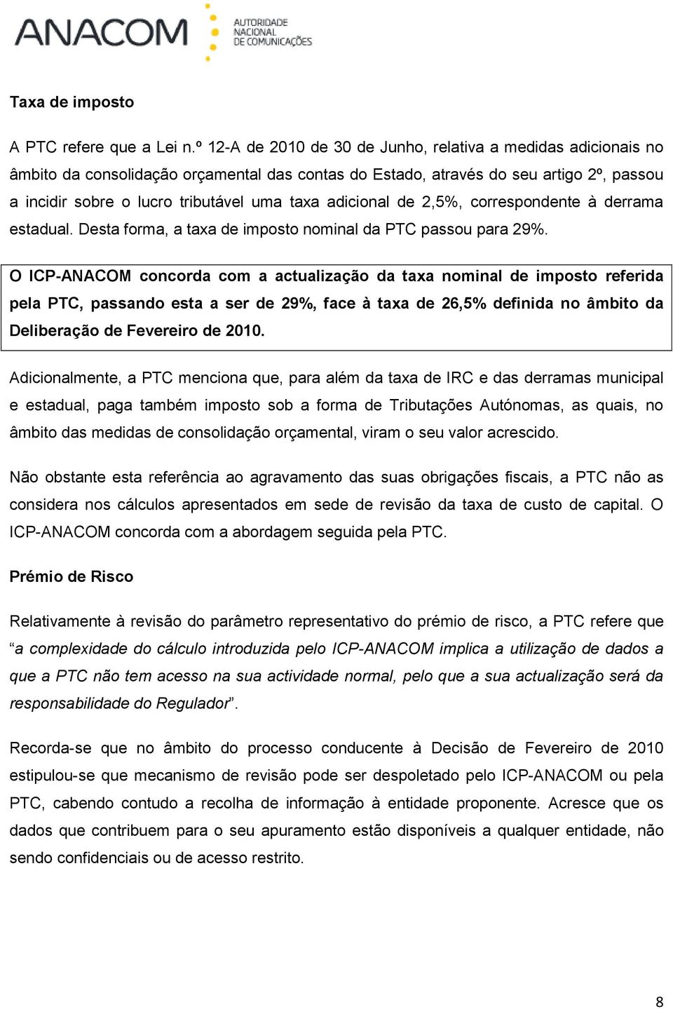 adicional de 2,5%, correspondente à derrama estadual. Desta forma, a taxa de imposto nominal da PTC passou para 29%.