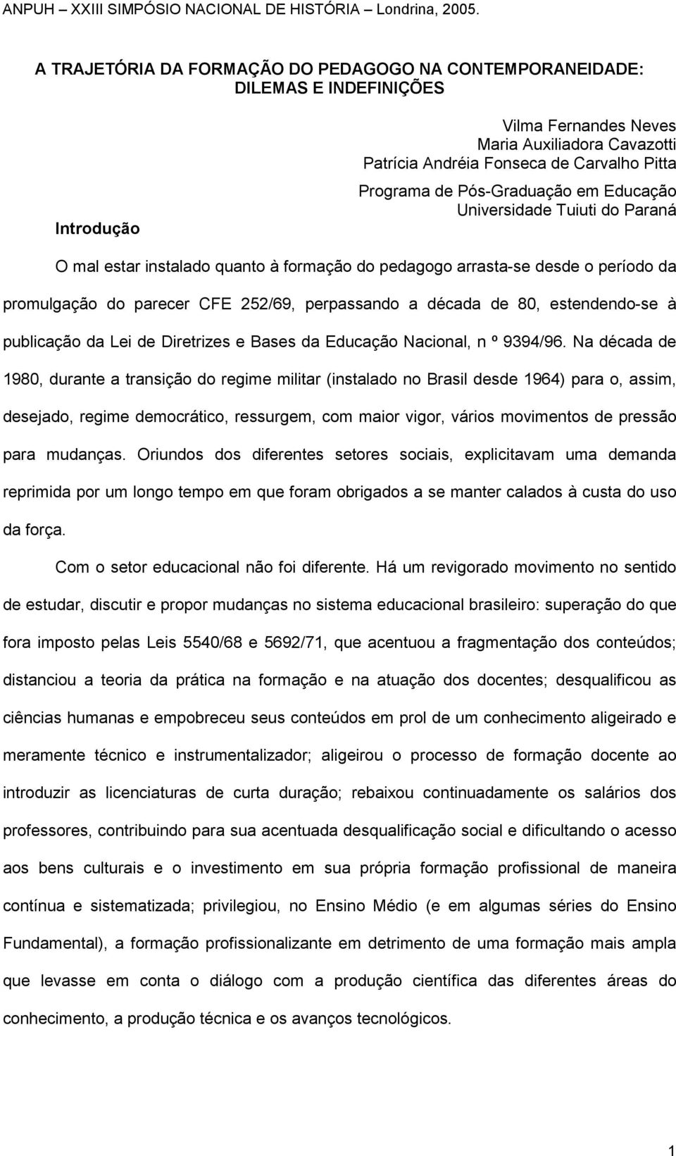 80, estendendo-se à publicação da Lei de Diretrizes e Bases da Educação Nacional, n º 9394/96.