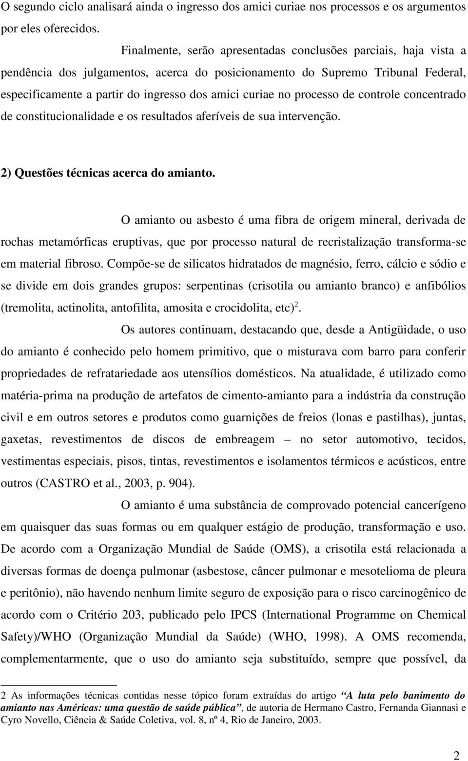 no processo de controle concentrado de constitucionalidade e os resultados aferíveis de sua intervenção. 2) Questões técnicas acerca do amianto.