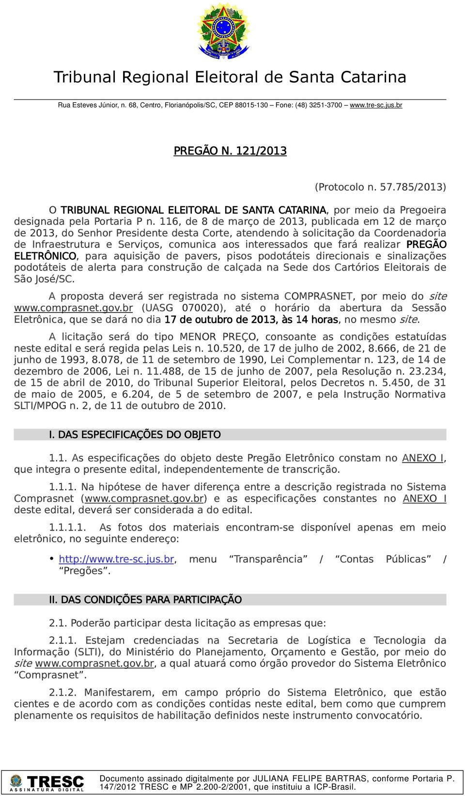 116, de 8 de março de 2013, publicada em 12 de março de 2013, do Senhor Presidente desta Corte, atendendo à solicitação da Coordenadoria de Infraestrutura e Serviços, comunica aos interessados que