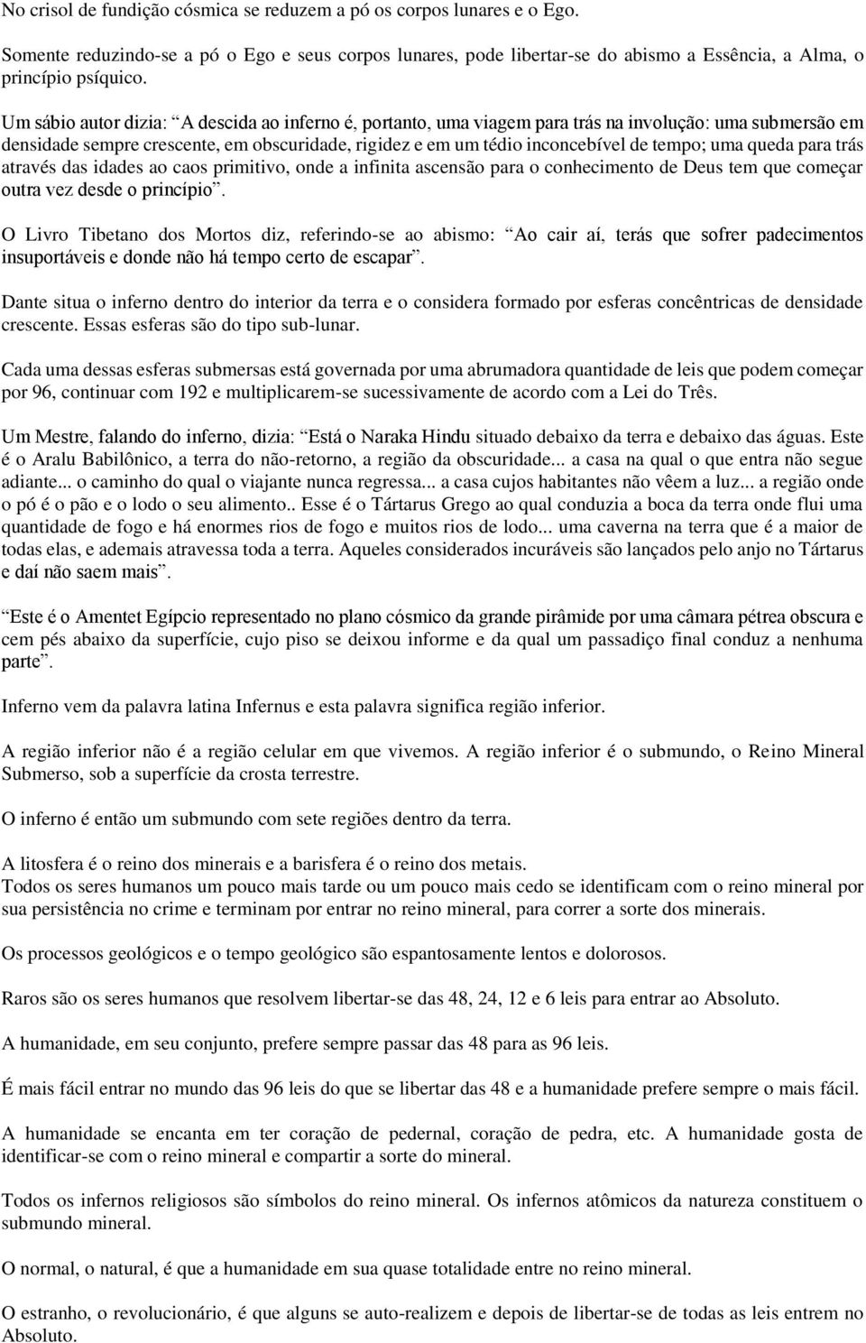 uma queda para trás através das idades ao caos primitivo, onde a infinita ascensão para o conhecimento de Deus tem que começar outra vez desde o princípio.