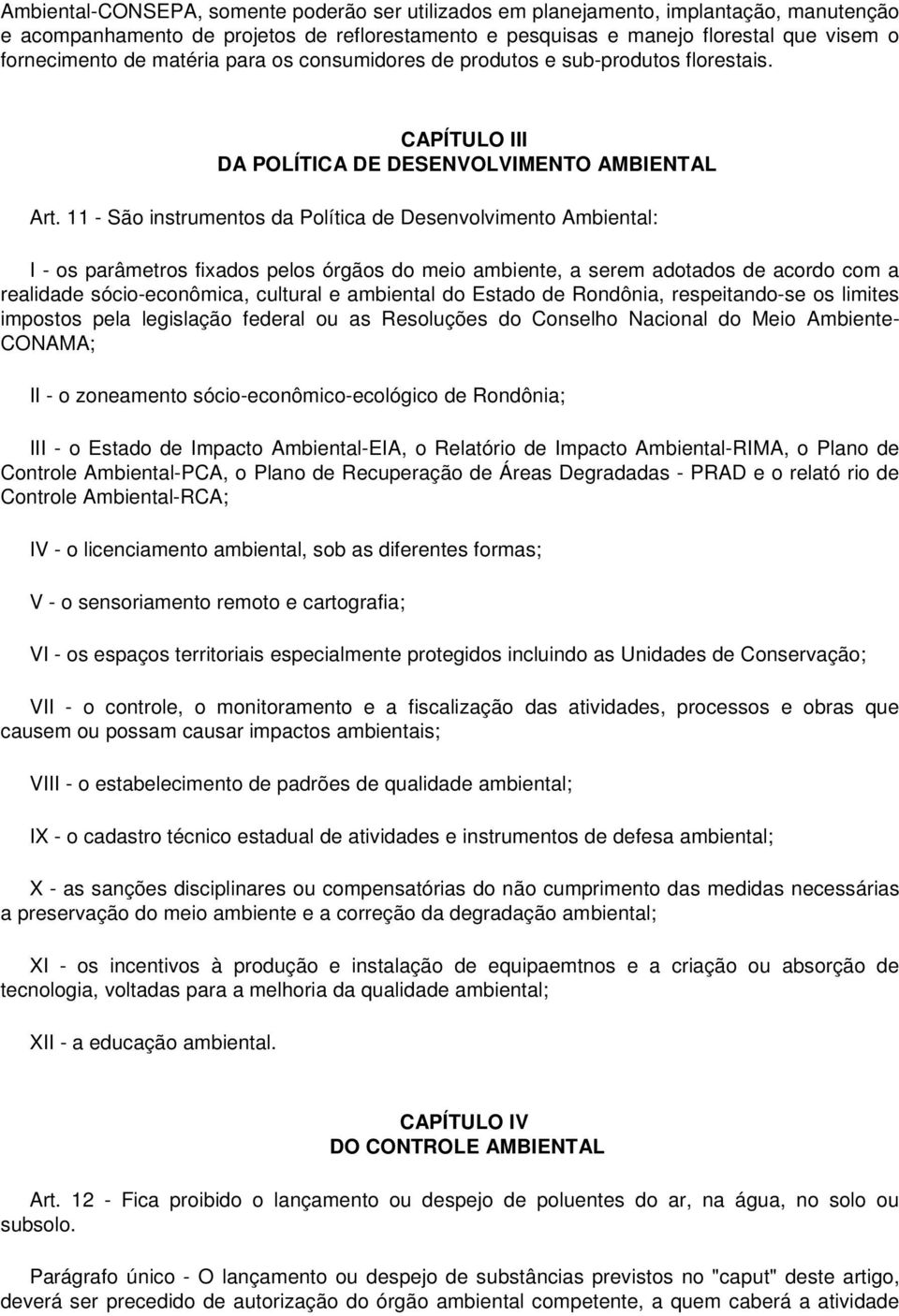 11 - São instrumentos da Política de Desenvolvimento Ambiental: I - os parâmetros fixados pelos órgãos do meio ambiente, a serem adotados de acordo com a realidade sócio-econômica, cultural e