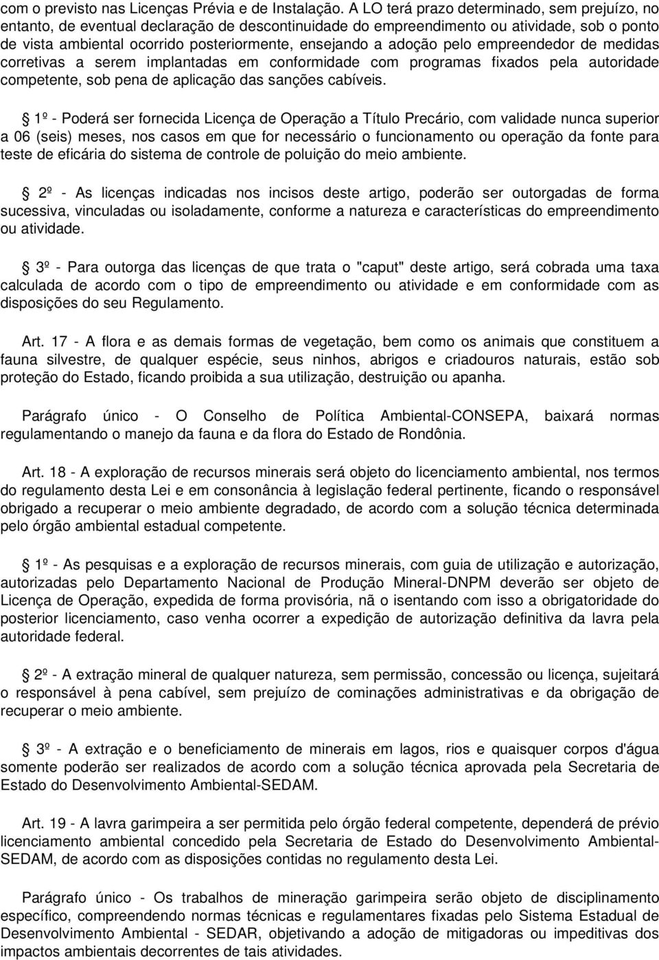 adoção pelo empreendedor de medidas corretivas a serem implantadas em conformidade com programas fixados pela autoridade competente, sob pena de aplicação das sanções cabíveis.