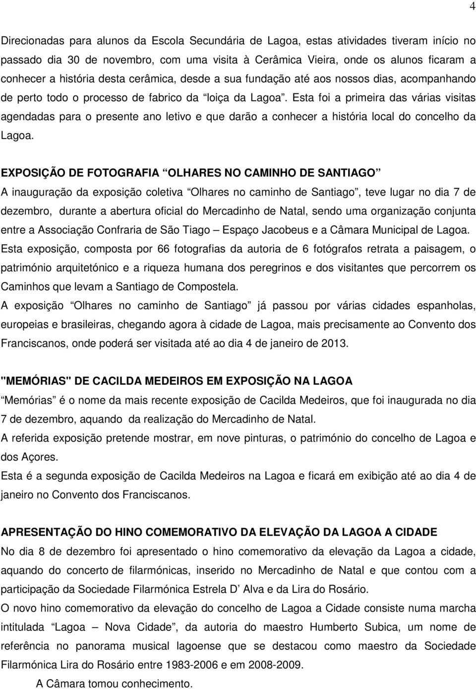 Esta foi a primeira das várias visitas agendadas para o presente ano letivo e que darão a conhecer a história local do concelho da Lagoa.