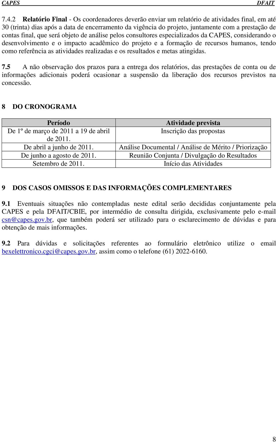 referência as atividades realizadas e os resultados e metas atingidas. 7.