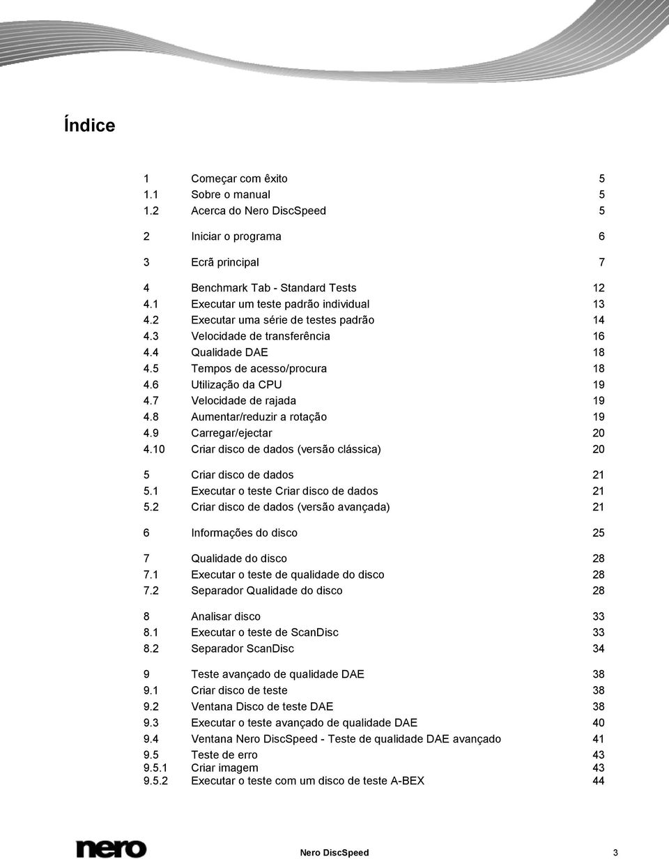 7 Velocidade de rajada 19 4.8 Aumentar/reduzir a rotação 19 4.9 Carregar/ejectar 20 4.10 Criar disco de dados (versão clássica) 20 5 Criar disco de dados 21 5.