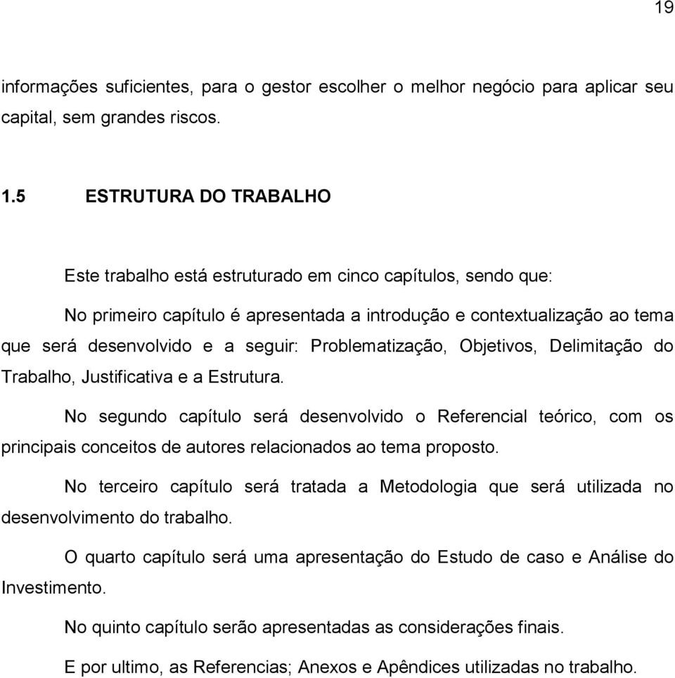 Problematização, Objetivos, Delimitação do Trabalho, Justificativa e a Estrutura.