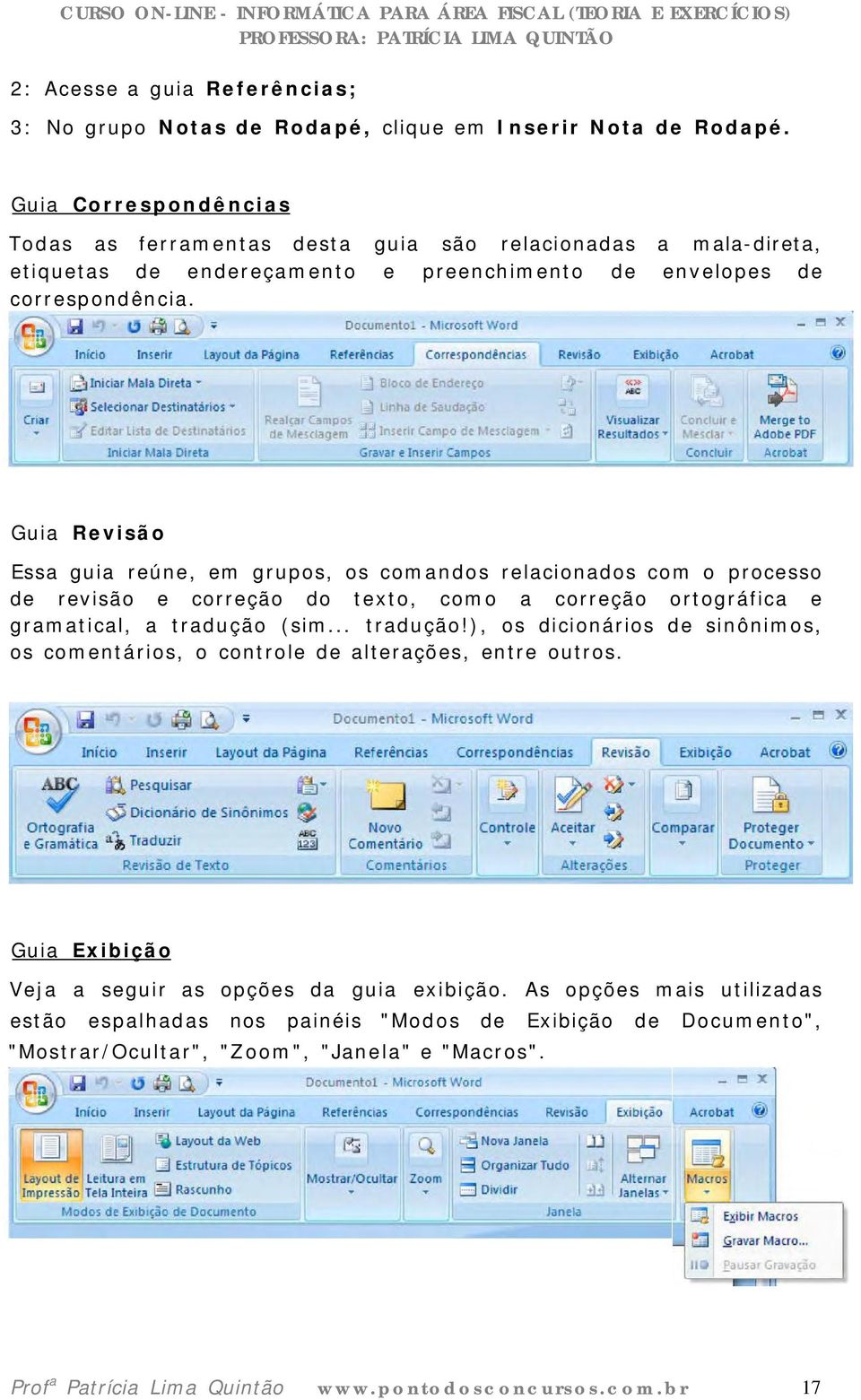 Guia Revisão Essa guia reúne, em grupos, os comandos relacionados com o processo de revisão e correção do texto, como a correção ortográfica e gramatical, a tradução 