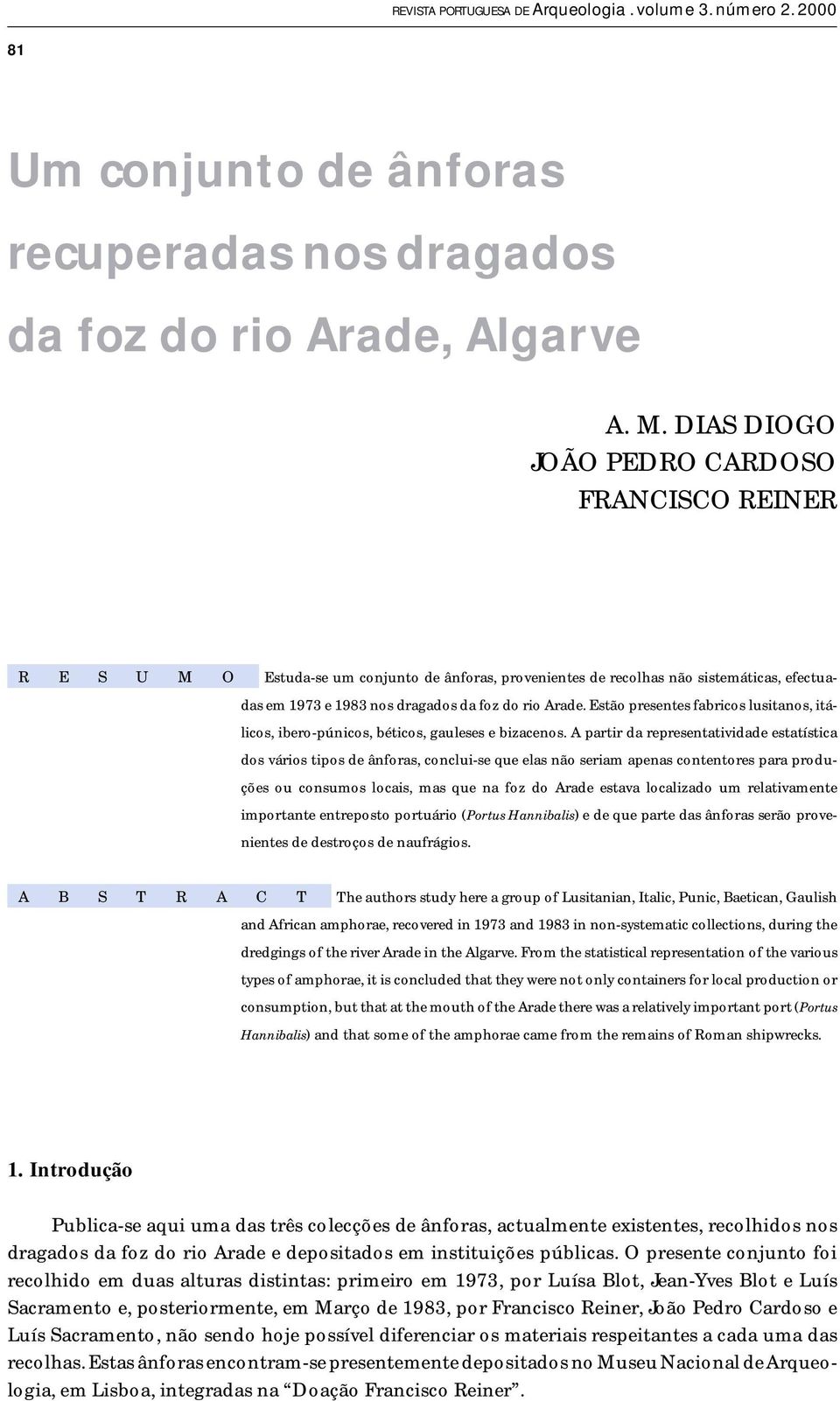 Estão presentes fabricos lusitanos, itálicos, ibero-púnicos, béticos, gauleses e bizacenos.