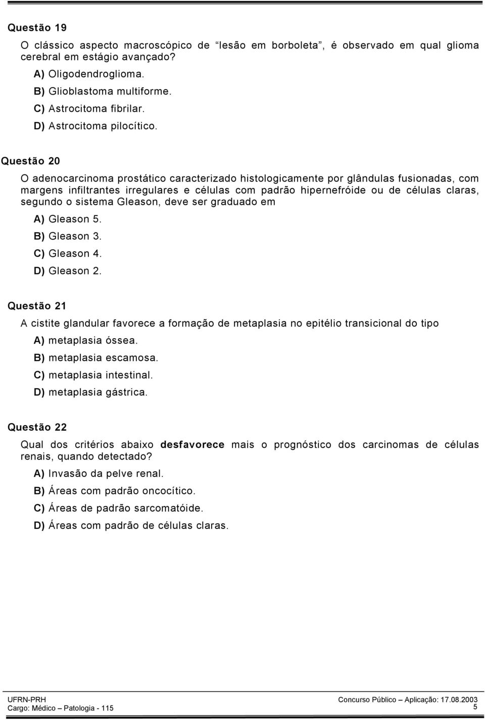 Questão 20 O adenocarcinoma prostático caracterizado histologicamente por glândulas fusionadas, com margens infiltrantes irregulares e células com padrão hipernefróide ou de células claras, segundo o