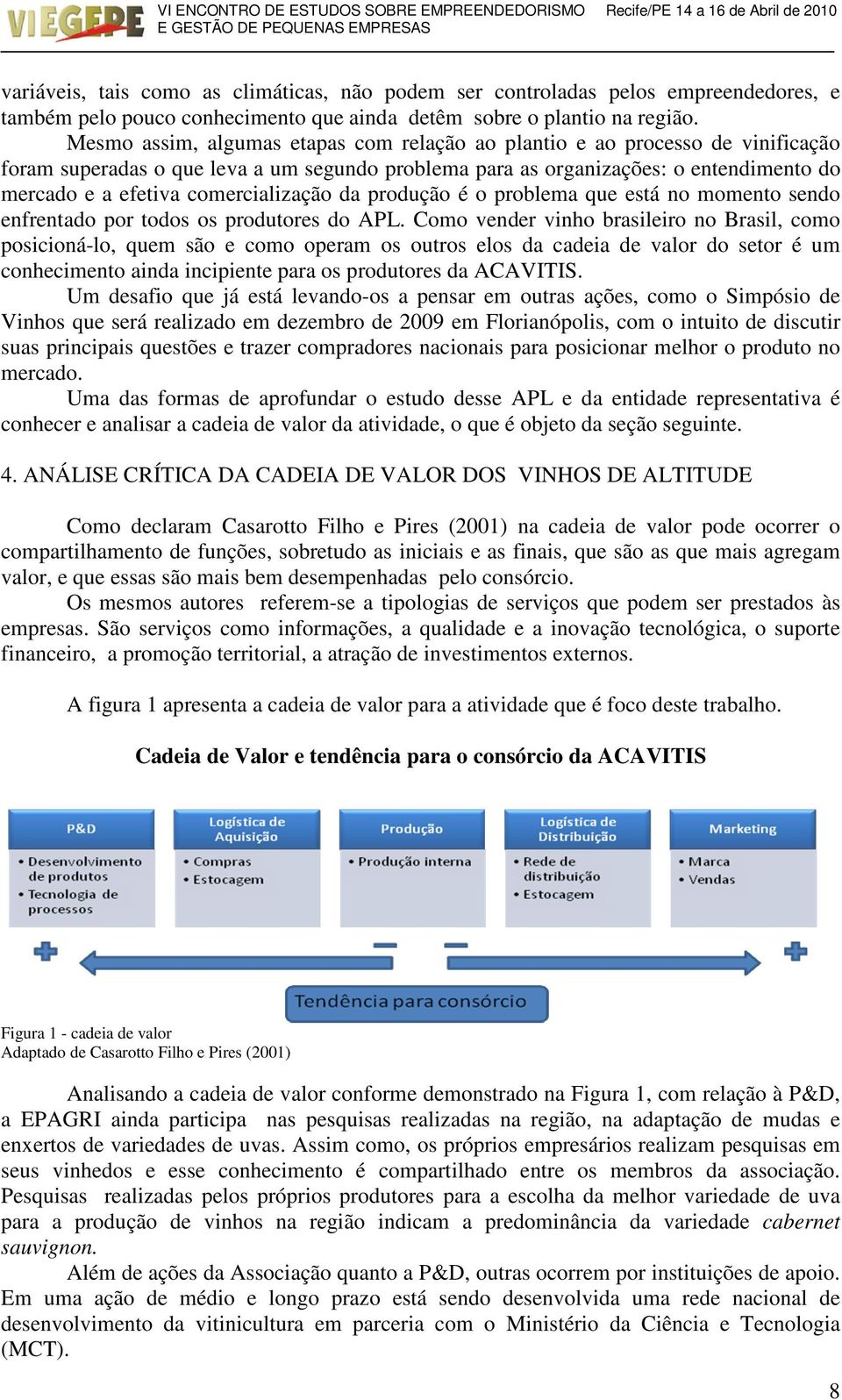 comercialização da produção é o problema que está no momento sendo enfrentado por todos os produtores do APL.