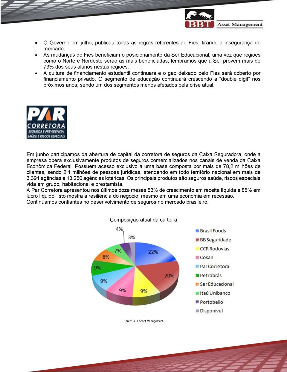 nestas regiões. A cultura de financiamento estudantil continuará e o gap deixado pelo Fies será coberto por financiamento privado.