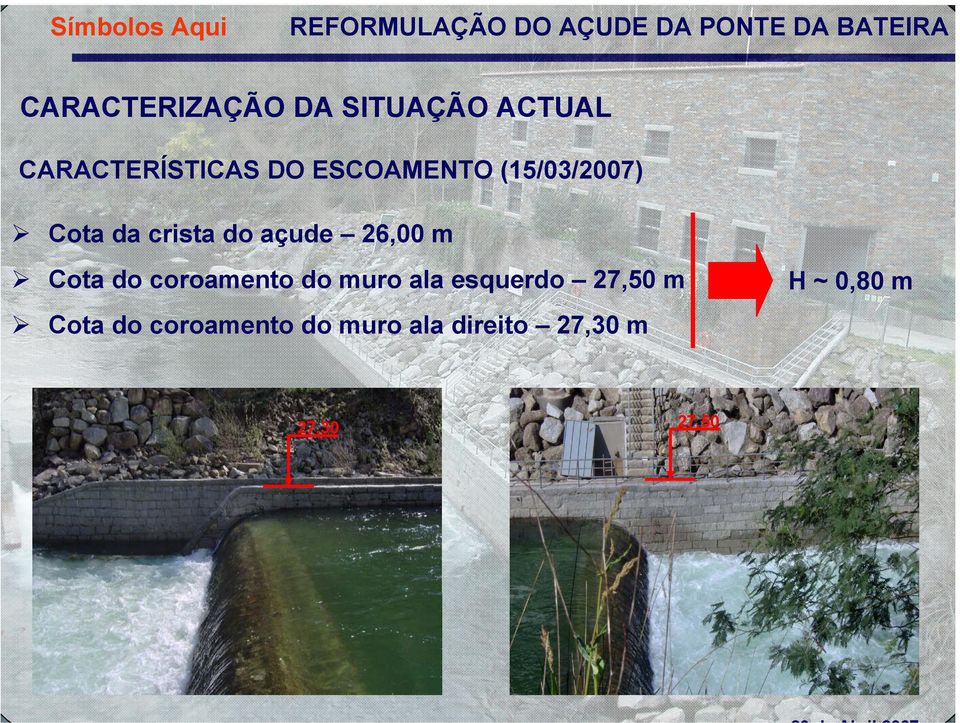 crista do açude 26,00 m Cota do coroamento do muro ala esquerdo 27,50