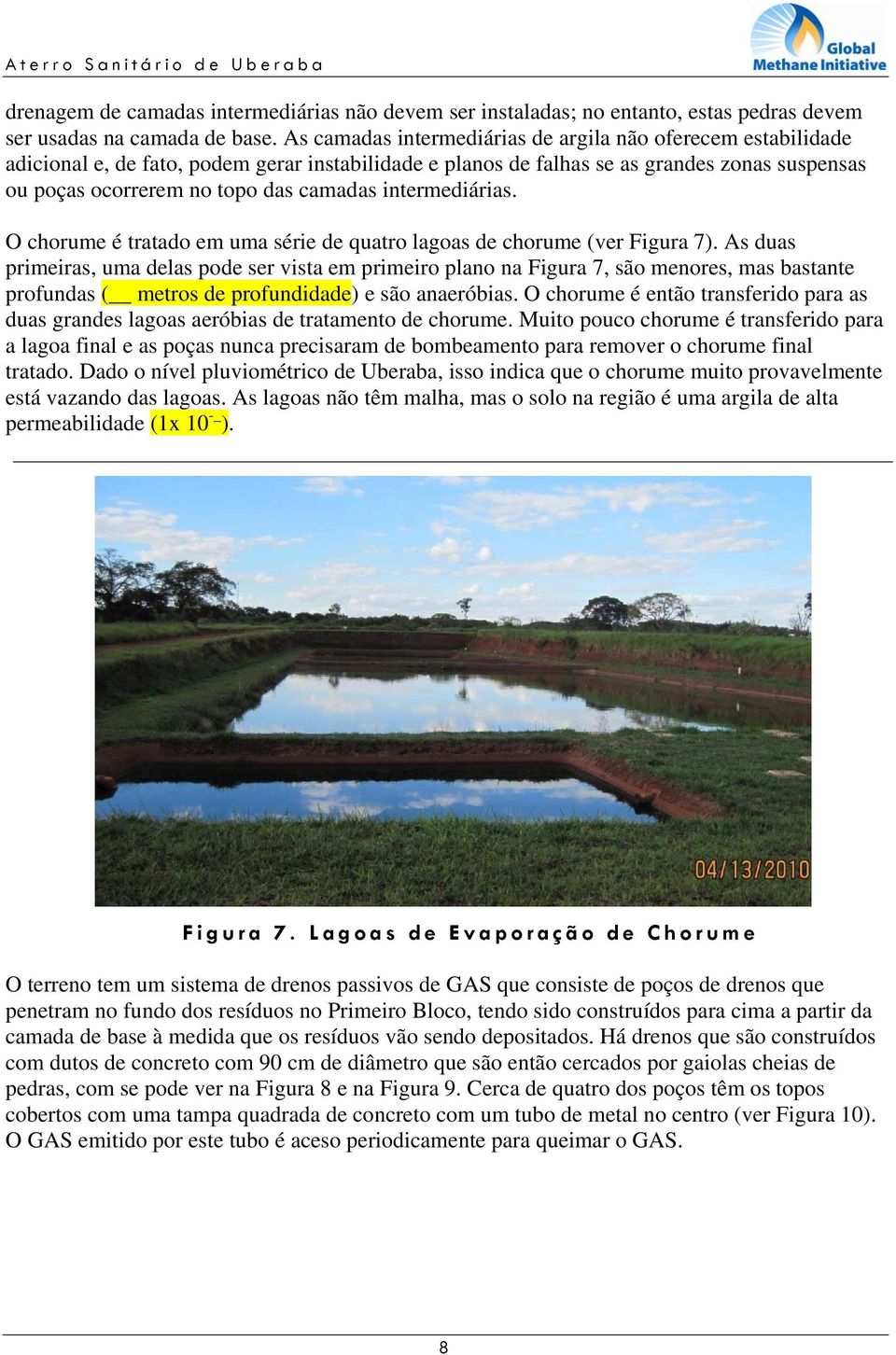 intermediárias. O chorume é tratado em uma série de quatro lagoas de chorume (ver Figura 7).