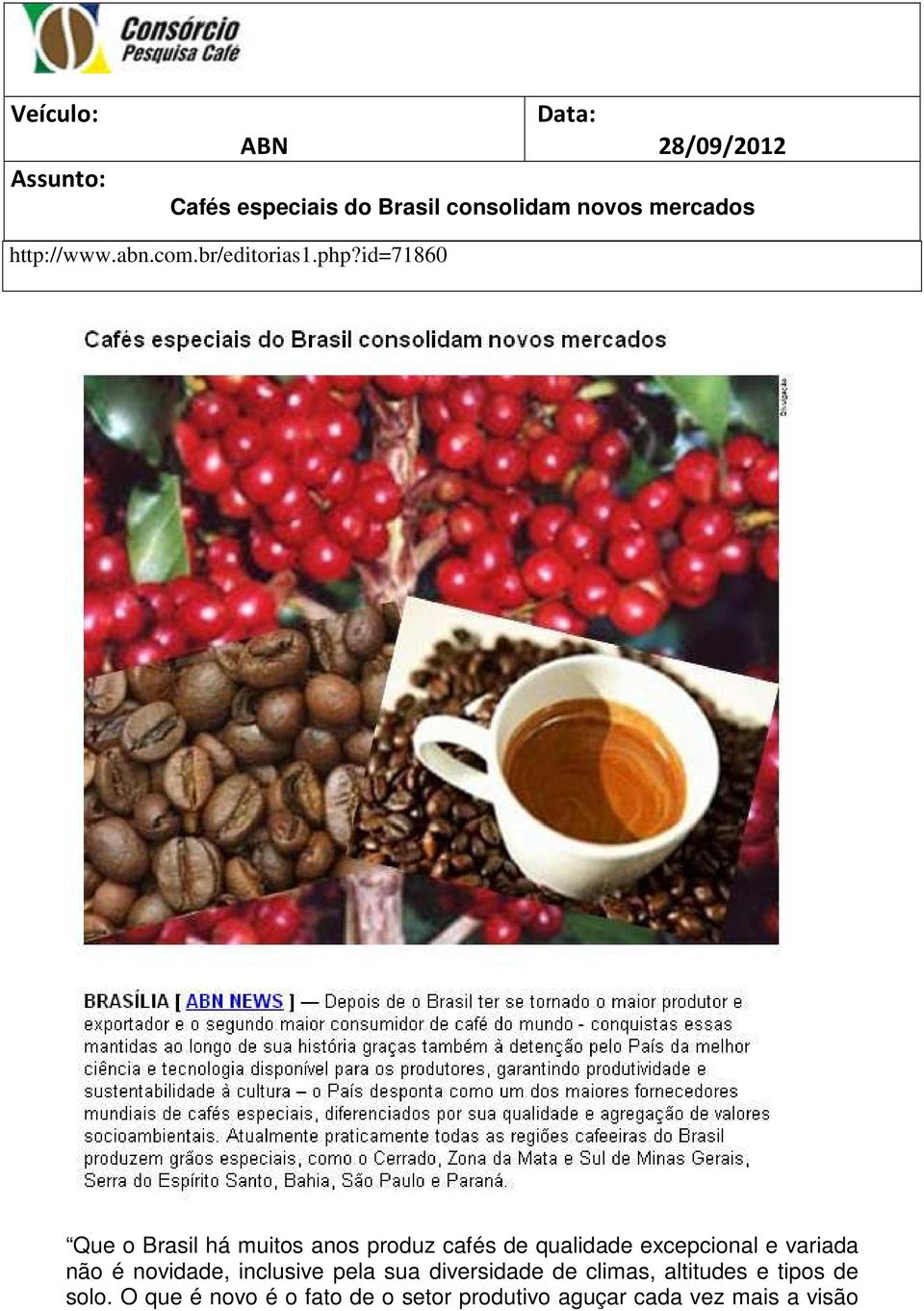 id=71860 Que o Brasil há muitos anos produz cafés de qualidade excepcional e variada não é