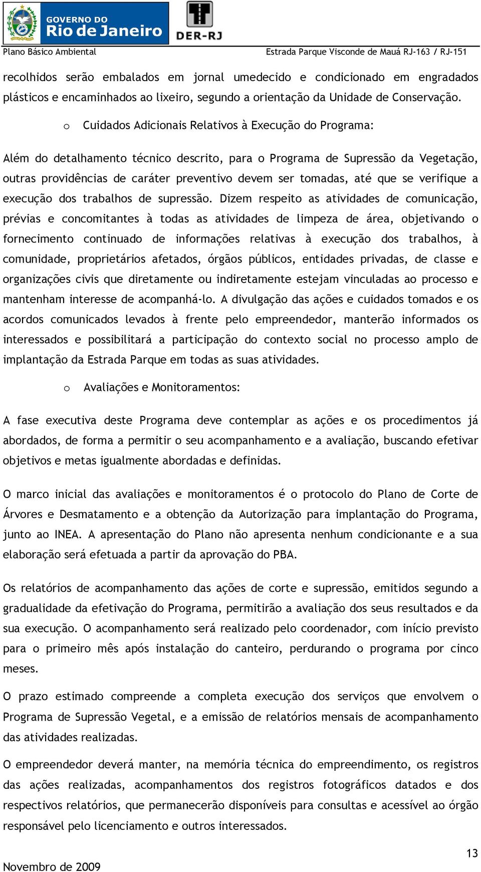 até que se verifique a execução dos trabalhos de supressão.