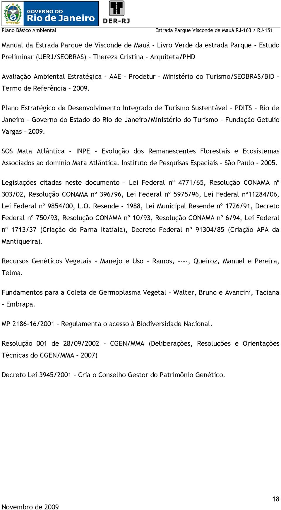 Plano Estratégico de Desenvolvimento Integrado de Turismo Sustentável PDITS Rio de Janeiro Governo do Estado do Rio de Janeiro/Ministério do Turismo Fundação Getulio Vargas 2009.