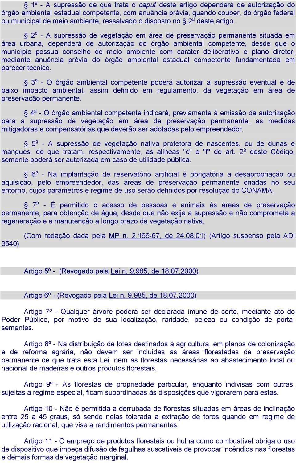 2 o - A supressão de vegetação em área de preservação permanente situada em área urbana, dependerá de autorização do órgão ambiental competente, desde que o município possua conselho de meio ambiente