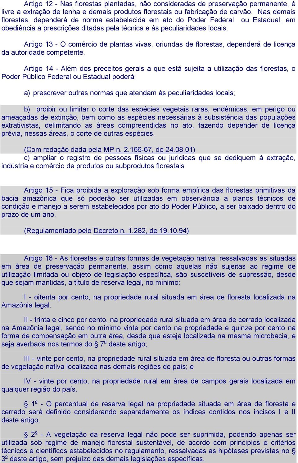 Artigo 13 - O comércio de plantas vivas, oriundas de florestas, dependerá de licença da autoridade competente.