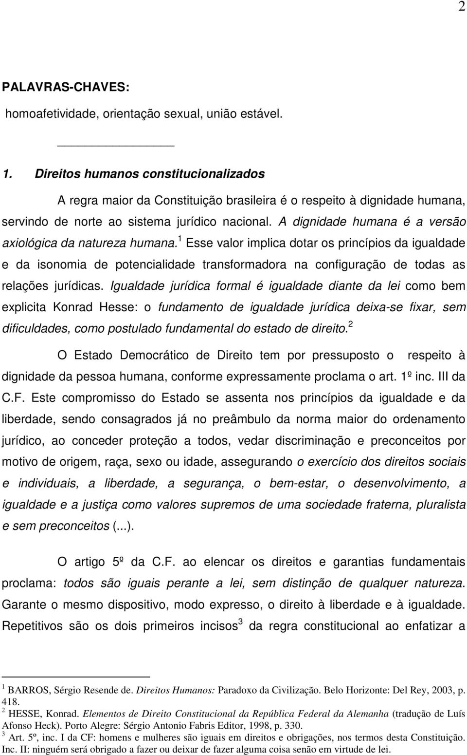 A dignidade humana é a versão axiológica da natureza humana.