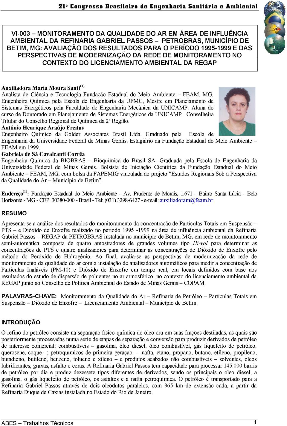 Ambiente FEAM, MG. Engenheira Química pela Escola de Engenharia da UFMG, Mestre em Planejamento de Sistemas Energéticos pela Faculdade de Engenharia Mecânica da UNICAMP.