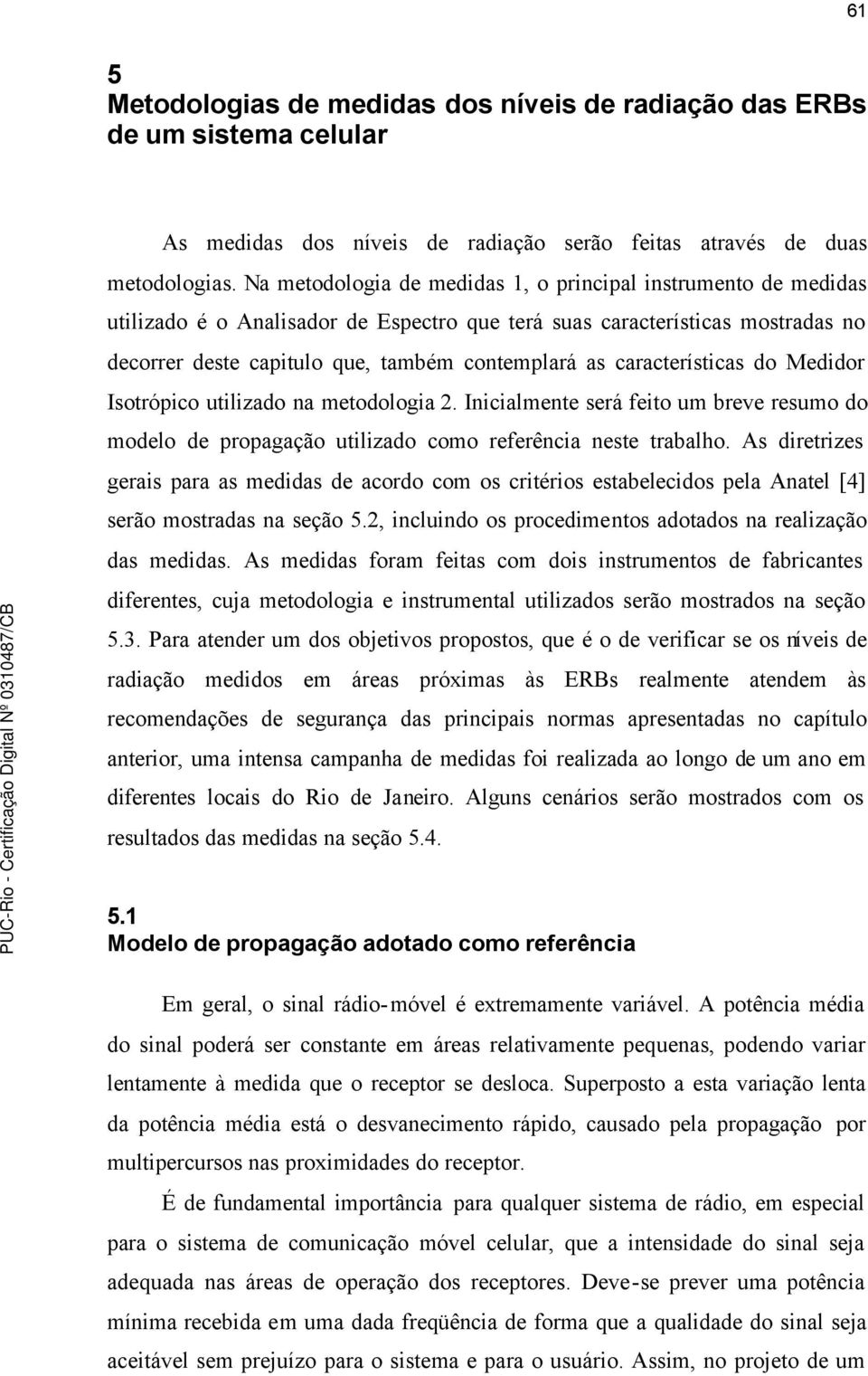 características do Medidor Isotrópico utilizado na metodologia. Inicialmente será feito um breve resumo do modelo de propagação utilizado como referência neste trabalho.