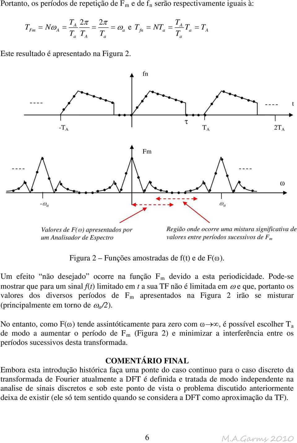 Pod-s osta qu paa u sial ft liitado t a sua ão é liitada qu, potato os valos dos divsos píodos d apstados a igua 2 ião s istua picipalt too d a /2.