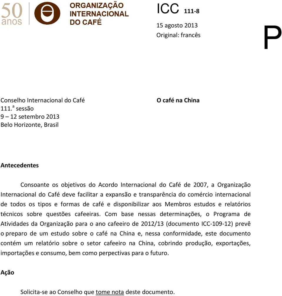 expansão e transparência do comércio internacional de todos os tipos e formas de café e disponibilizar aos Membros estudos e relatórios técnicos sobre questões cafeeiras.