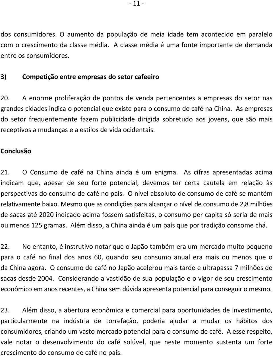 A enorme proliferação de pontos de venda pertencentes a empresas do setor nas grandes cidades indica o potencial que existe para o consumo de café na China.