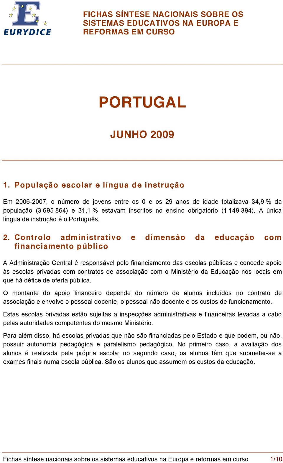 (1 149 394). A única língua de instrução é o Português. 2.
