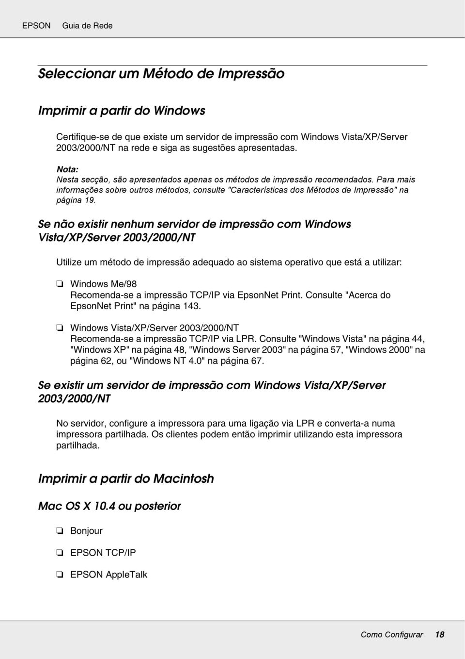 Se não existir nenhum servidor de impressão com Windows Vista/XP/Server 2003/2000/NT Utilize um método de impressão adequado ao sistema operativo que está a utilizar: Windows Me/98 Recomenda-se a