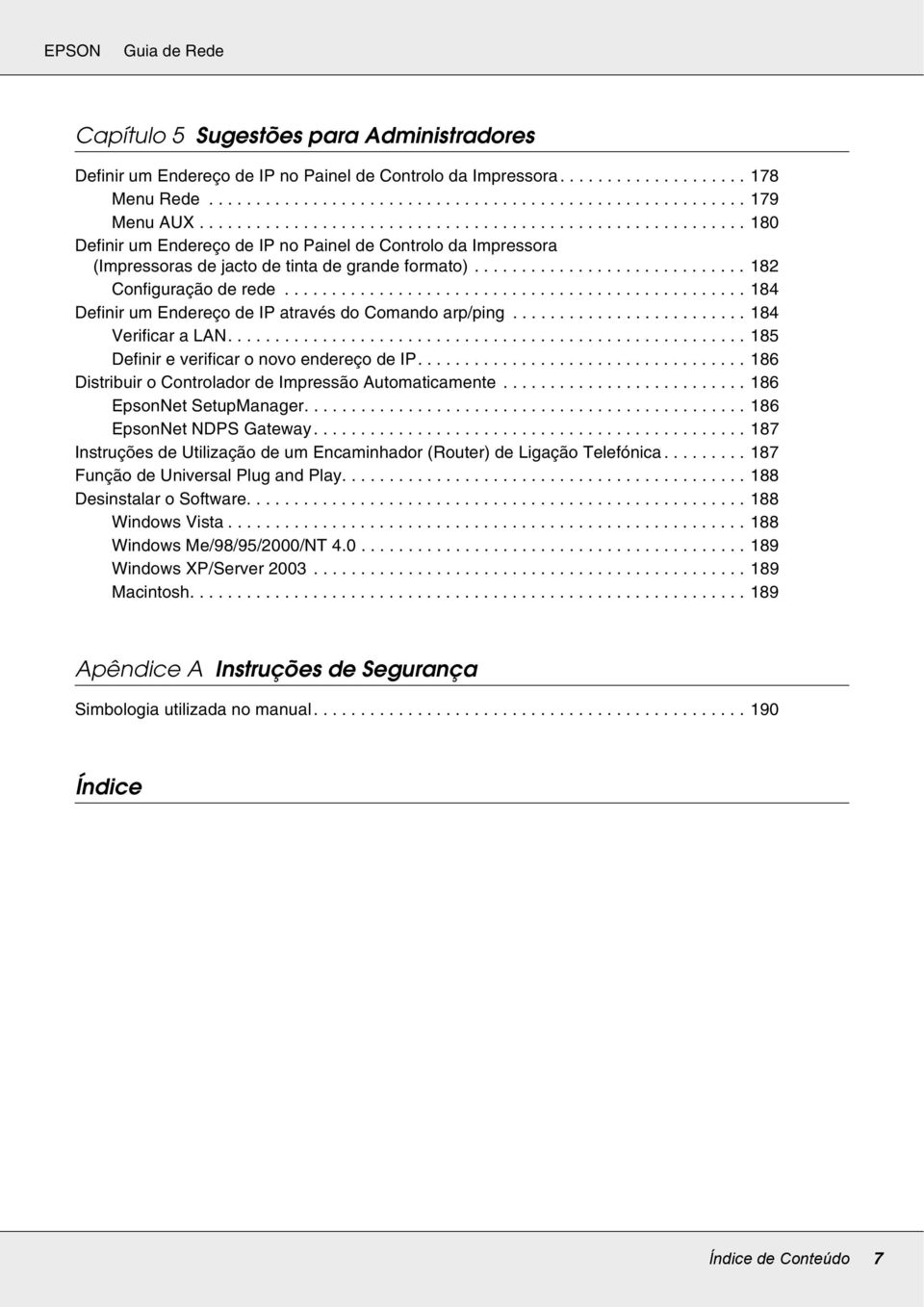 ................................................ 184 Definir um Endereço de IP através do Comando arp/ping......................... 184 Verificar a LAN....................................................... 185 Definir e verificar o novo endereço de IP.