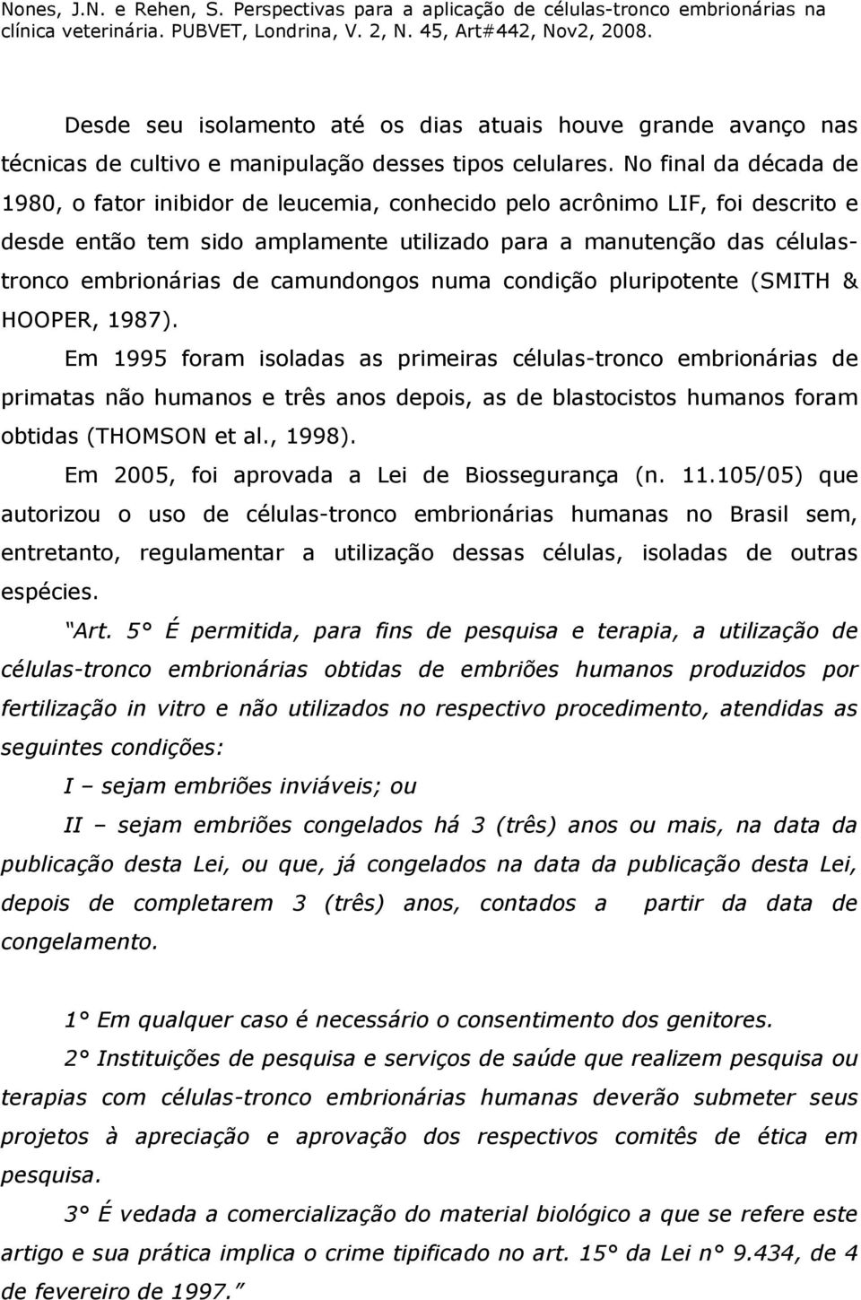 camundongos numa condição pluripotente (SMITH & HOOPER, 1987).