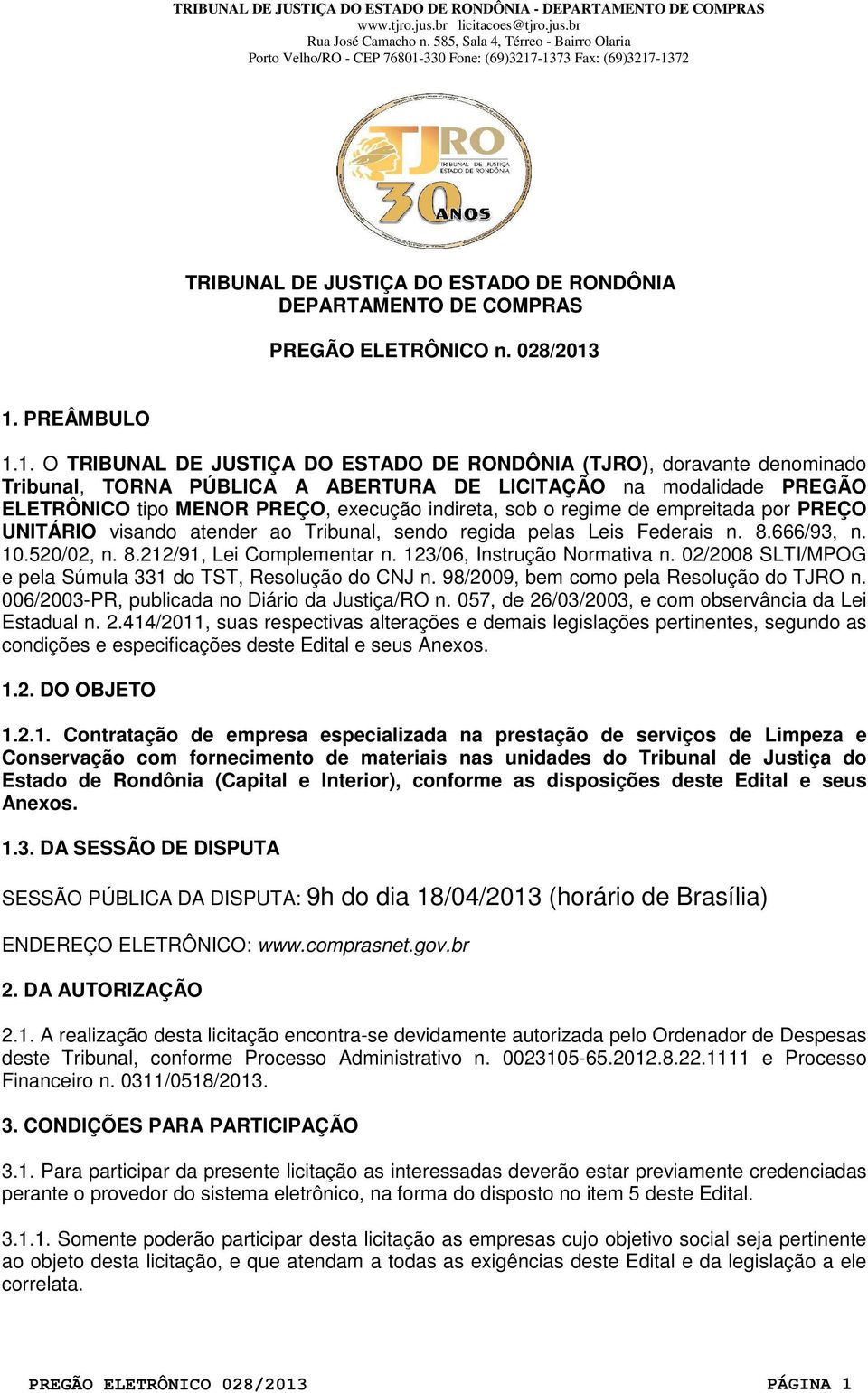 indireta, sob o regime de empreitada por PREÇO UNITÁRIO visando atender ao Tribunal, sendo regida pelas Leis Federais n. 8.666/93, n. 10.520/02, n. 8.212/91, Lei Complementar n.