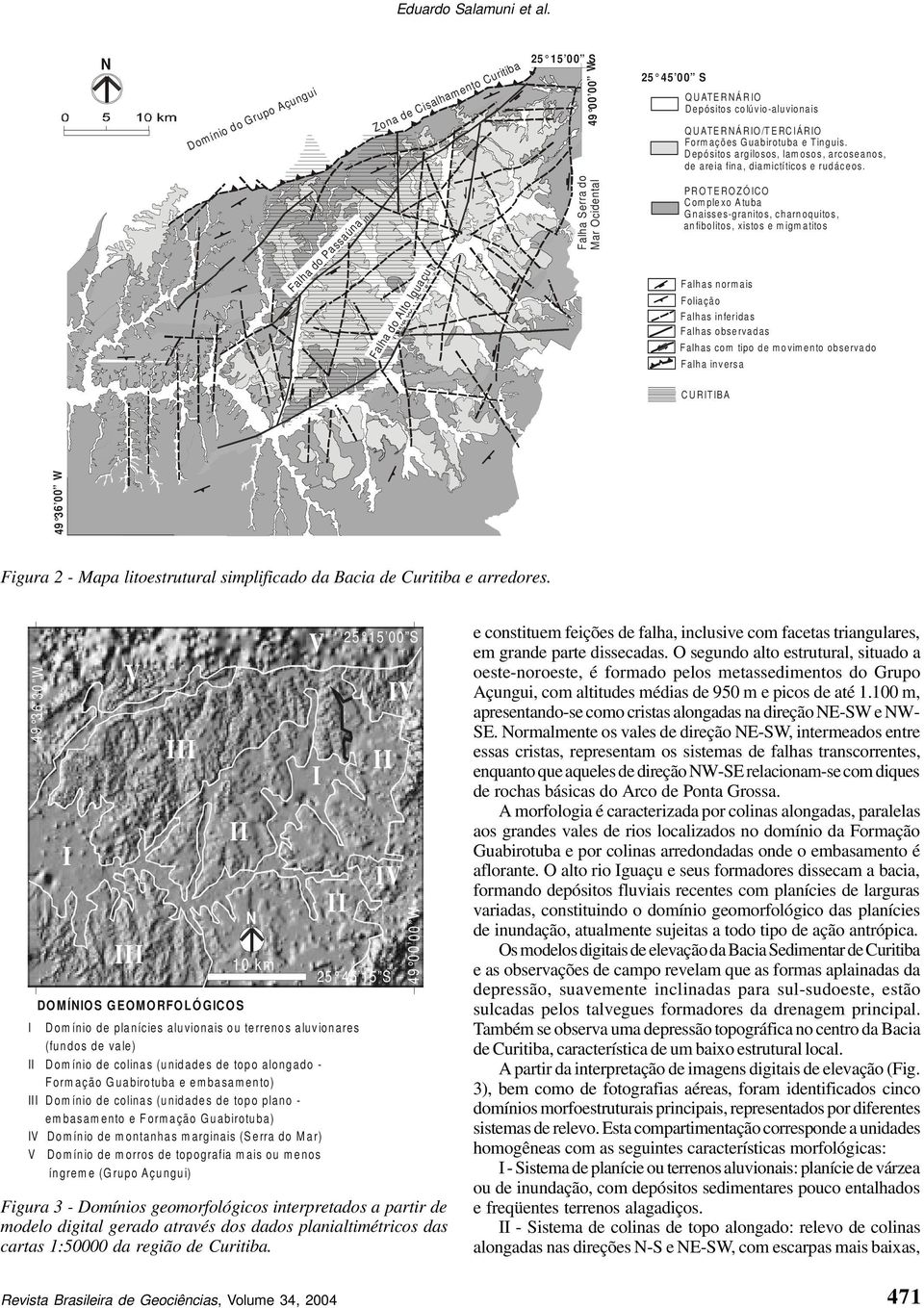 Depósits argilss, lamss, arcseans, de areia fina, diamictítics e rudáces.