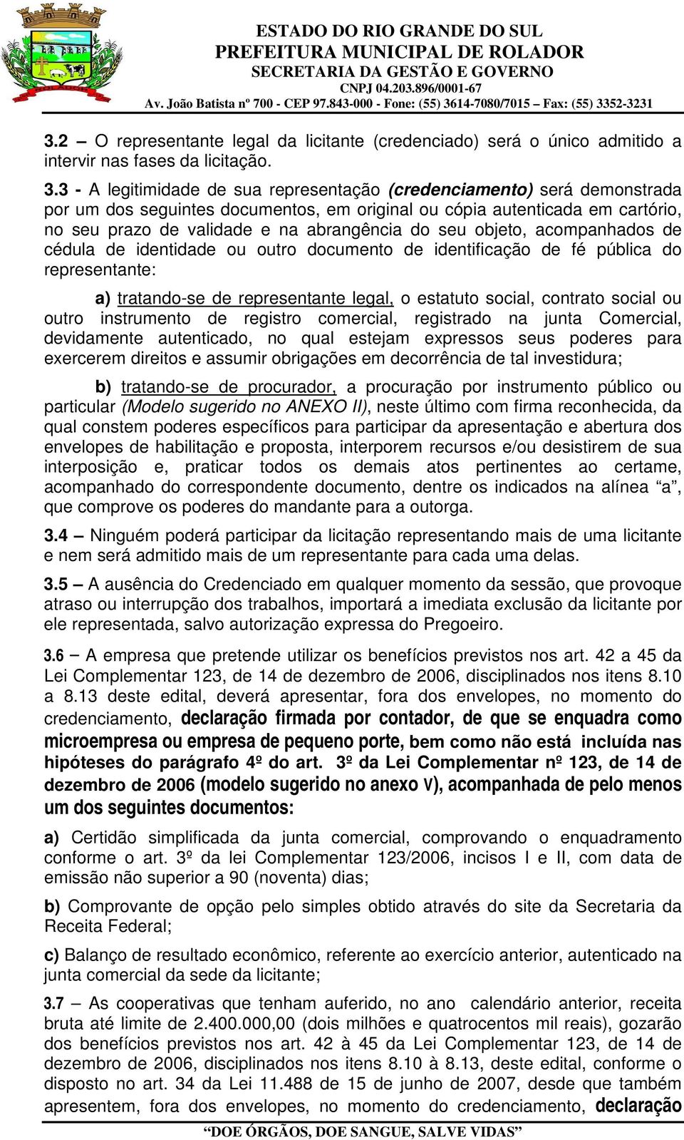 seu objeto, acompanhados de cédula de identidade ou outro documento de identificação de fé pública do representante: a) tratando-se de representante legal, o estatuto social, contrato social ou outro